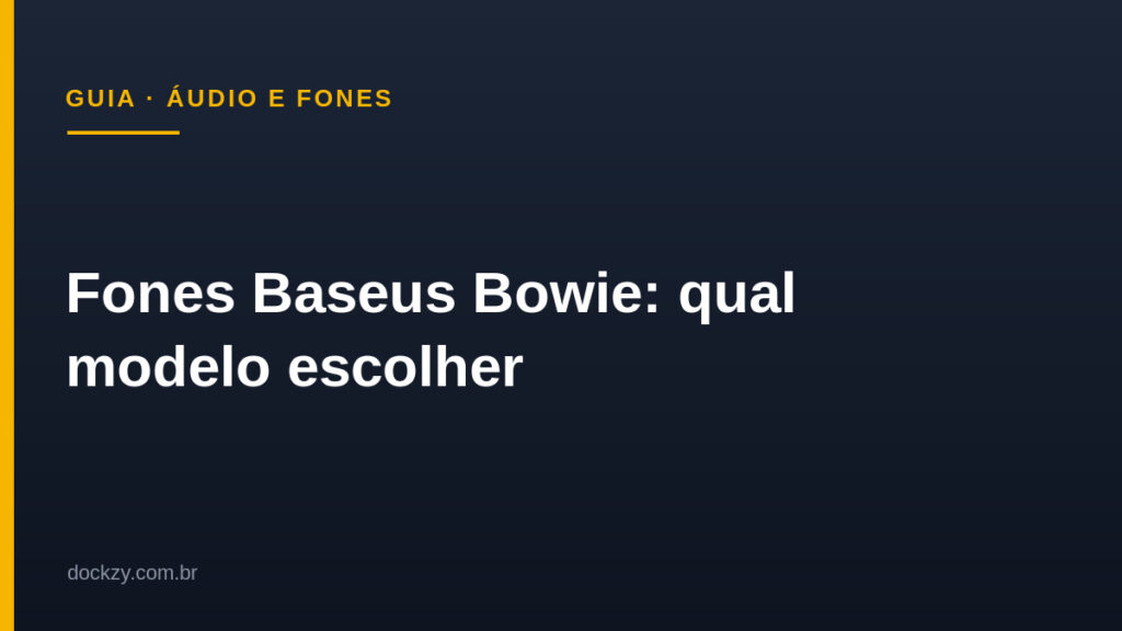 Fones Baseus Bowie — guia Dockzy