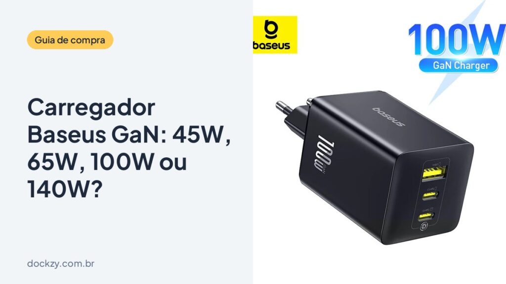 Carregador Baseus GaN: como escolher entre 45W, 65W, 100W e 140W