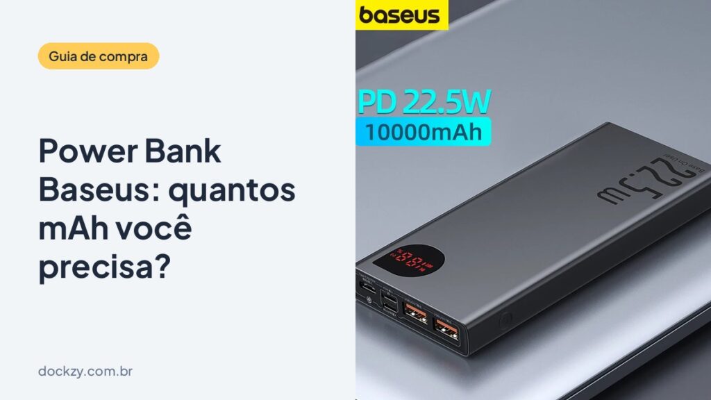 Power Bank Baseus: quantos mAh você precisa (e o que muda entre 20W, 22,5W e 65W)