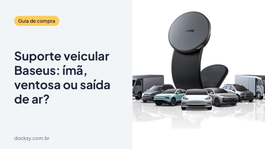Suporte veicular Baseus: ímã, ventosa ou saída de ar? Qual escolher
