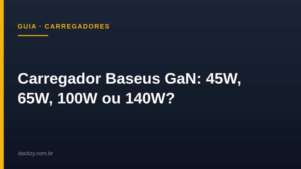 Carregador Baseus GaN — guia Dockzy