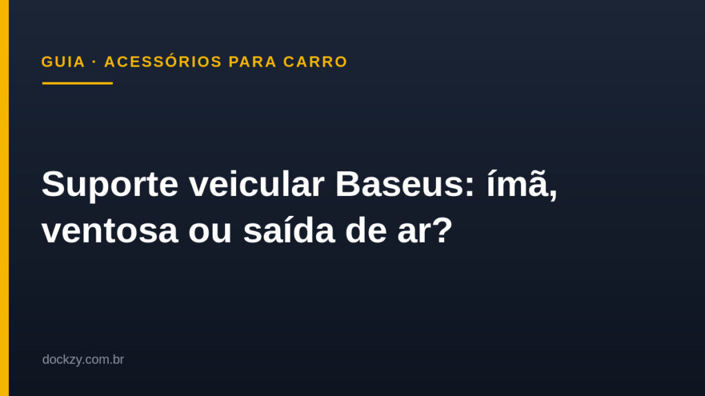 Suporte veicular Baseus — guia Dockzy