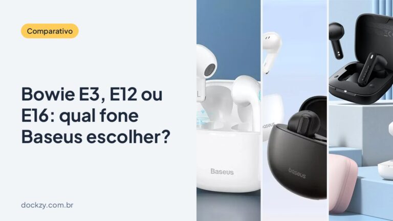 Bowie E3, E12 ou E16: qual fone Baseus de entrada escolher